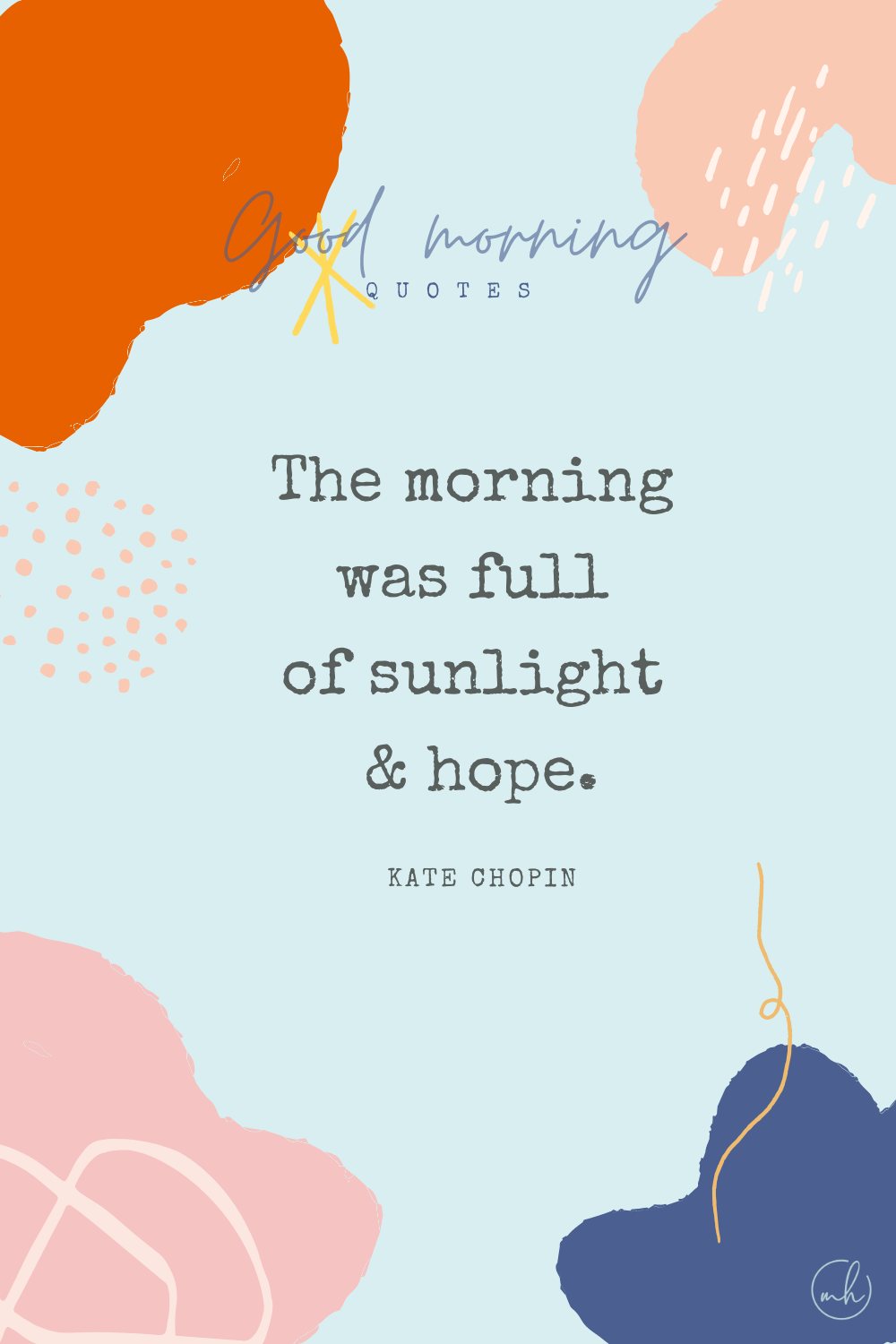 "The morning was full of sunlight and hope." – Kate Chopin