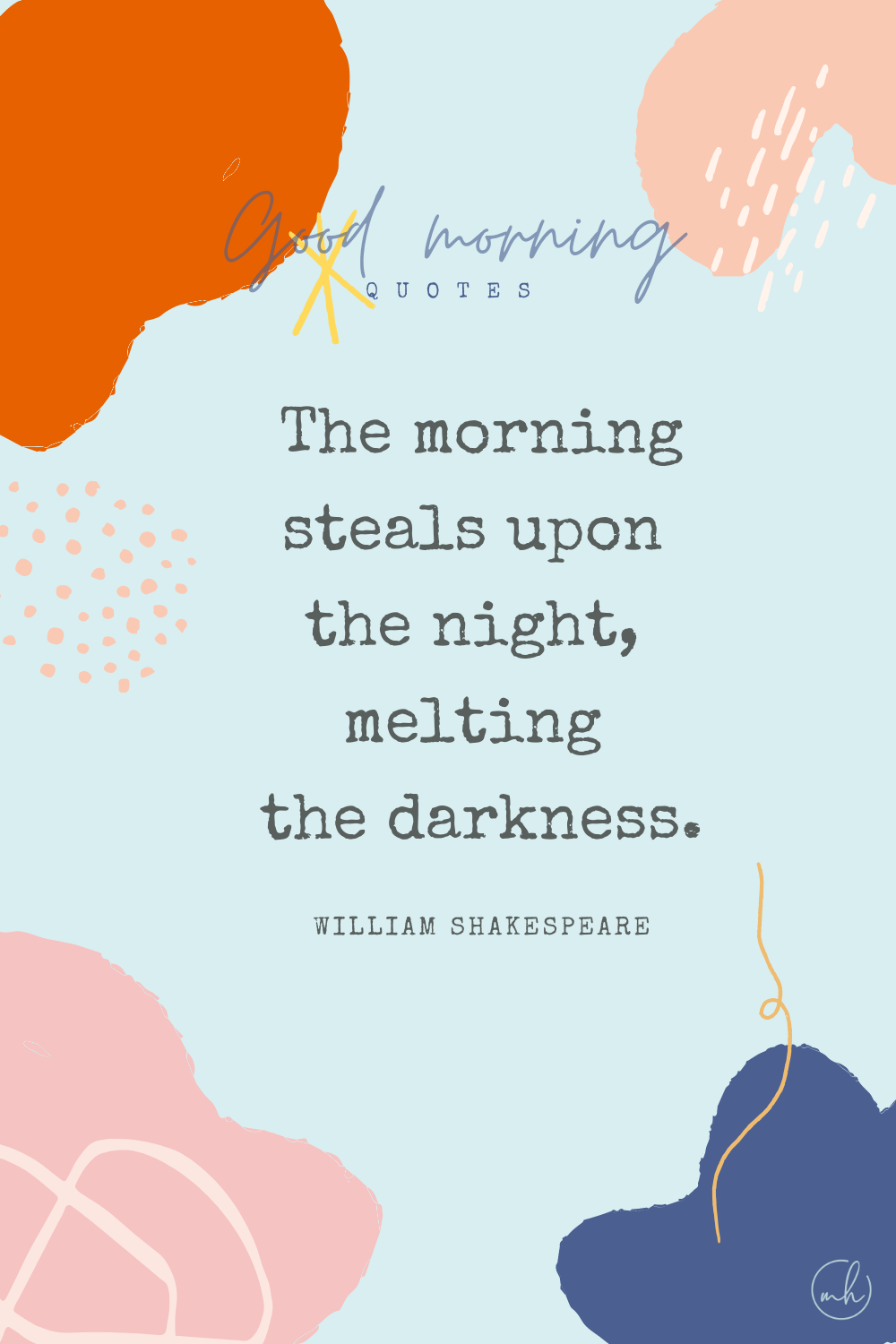 "The morning steals upon the night, melting the darkness." – William Shakespeare