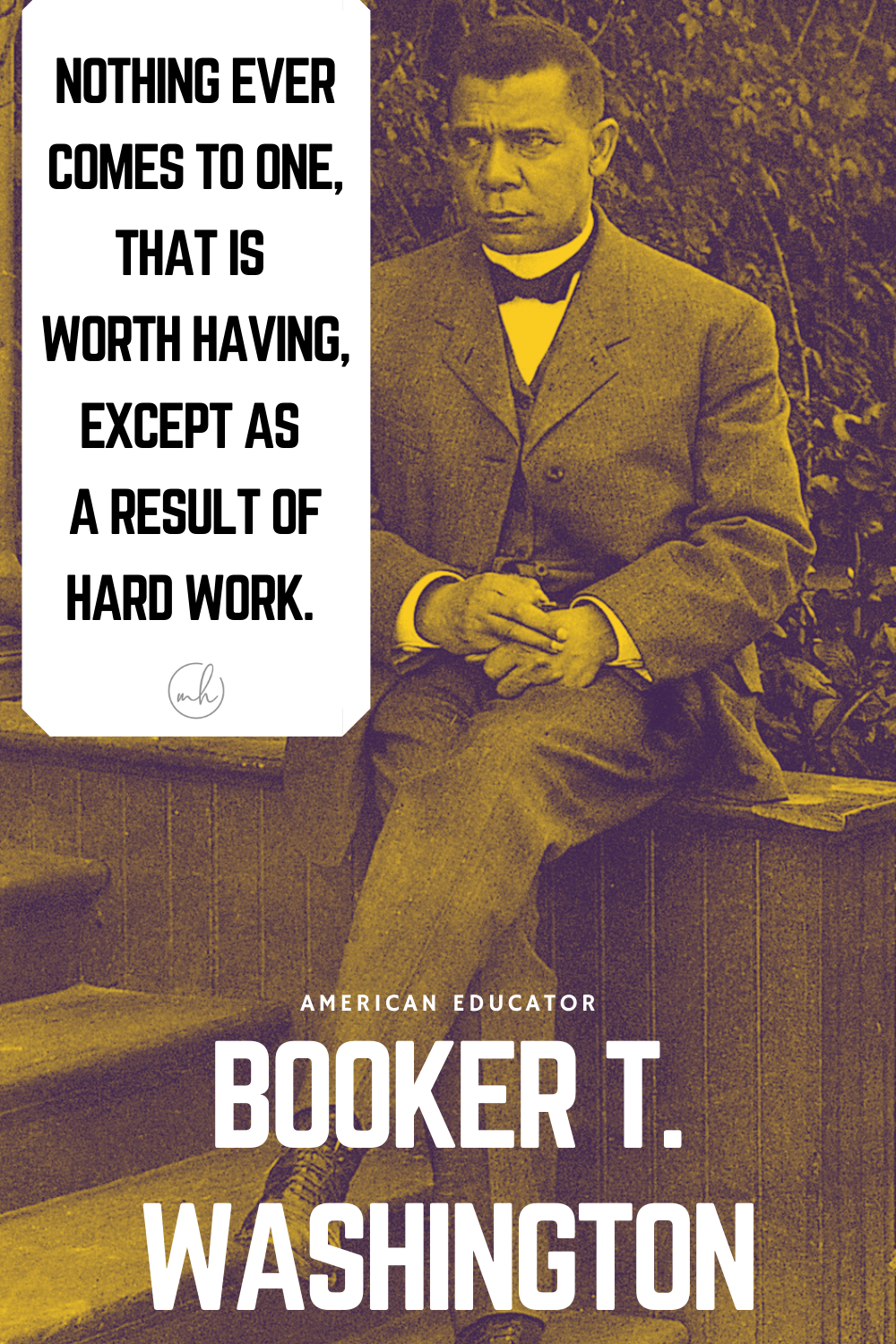 "Nothing ever comes to one, that is worth having, except as a result of hard work." - Booker T. Washington