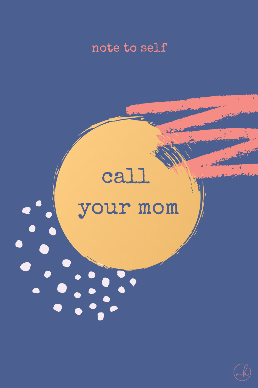 Call your mom - Note to self quotes | myhoogah