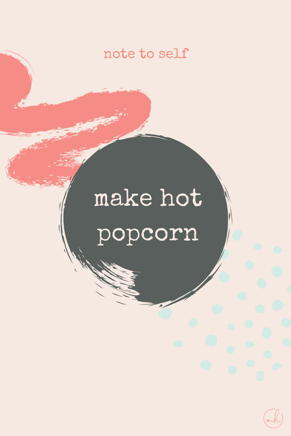 Make hot popcorn - Note to self quotes | myhoogah