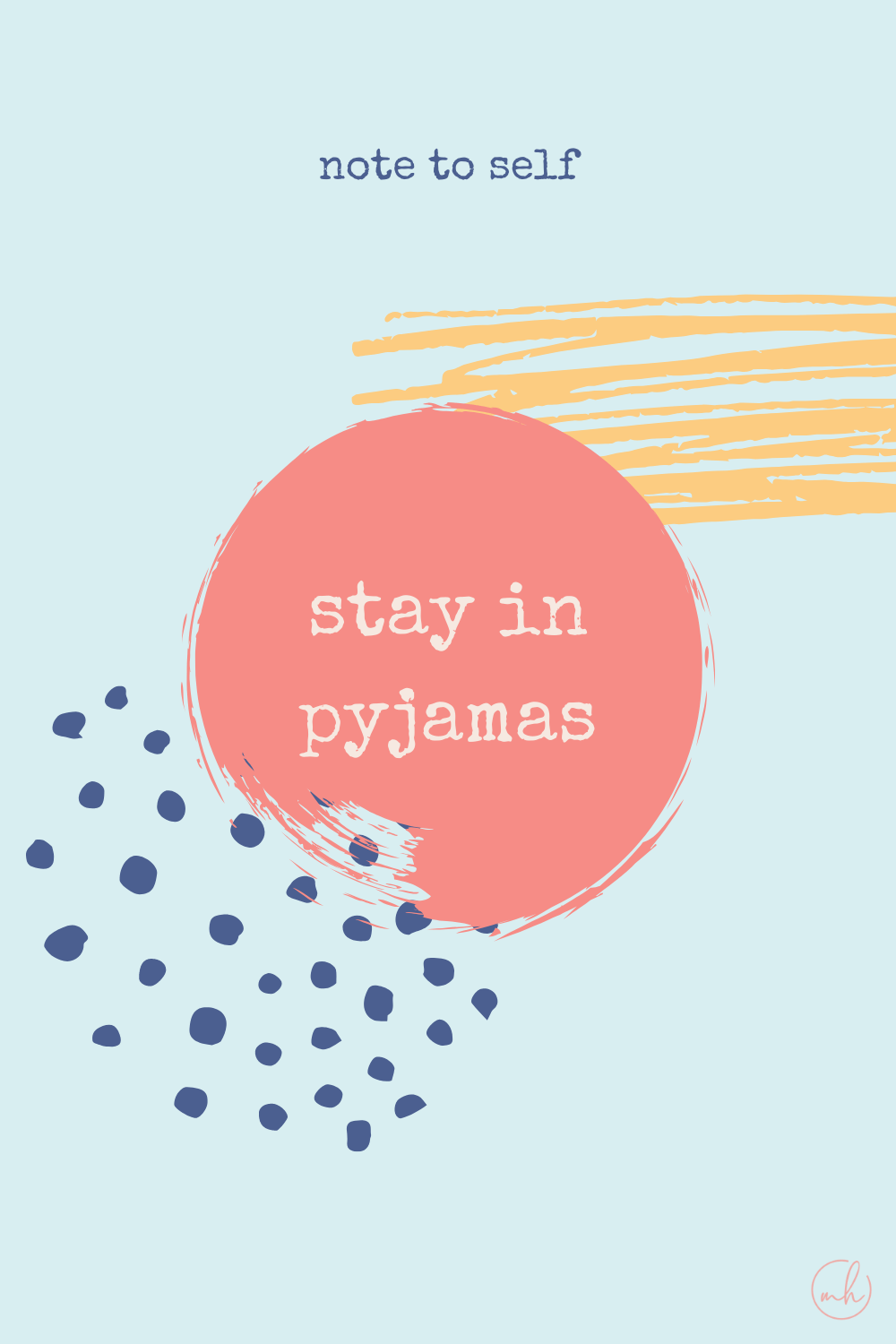Stay in pyjamas - Note to self quotes | myhoogah