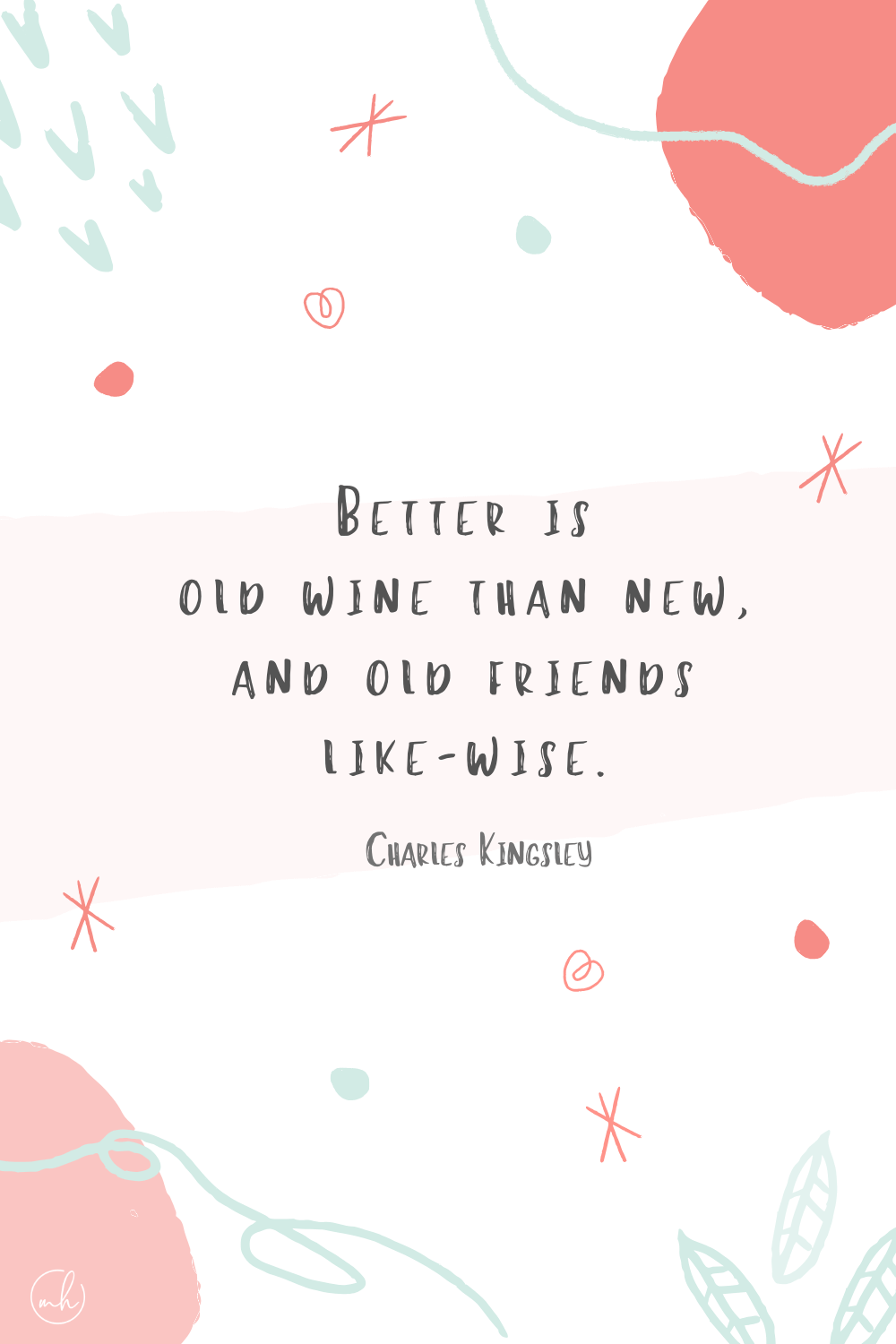 “Better is old wine than new, and old friends like-wise.” - Charles Kingsley