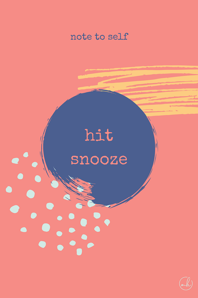 Hit snooze - Note to self quotes | myhoogah